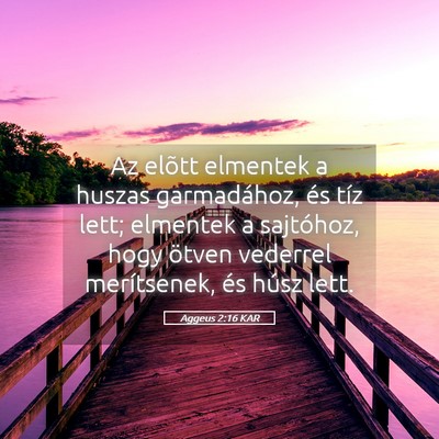 Picture 05 - Aggeus 2:16 KAR - Az elõtt elmentek a huszas garmadához, és tíz - Bible Verse Picture