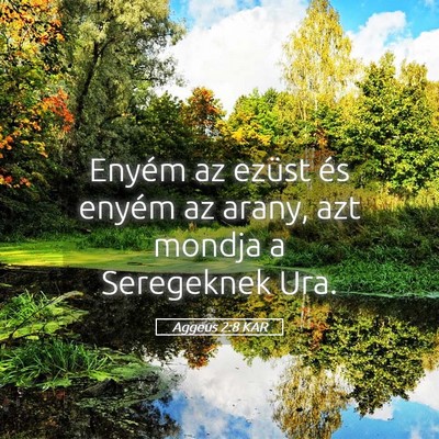 Picture 05 - Aggeus 2:8 KAR - Enyém az ezüst és enyém az arany, azt mondja - Bible Verse Picture