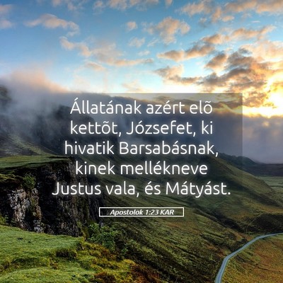 Picture 05 - Apostolok 1:23 KAR - Állatának azért elõ kettõt, Józsefet, ki - Bible Verse Picture