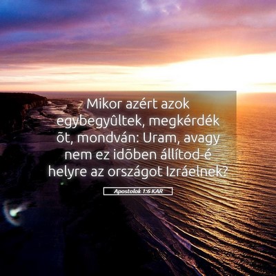 Picture 05 - Apostolok 1:6 KAR - Mikor azért azok egybegyûltek, megkérdék õt, - Bible Verse Picture