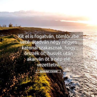 Picture 05 - Apostolok 12:4 KAR - Kit el is fogatván, tömlöczbe veté, átadván - Bible Verse Picture