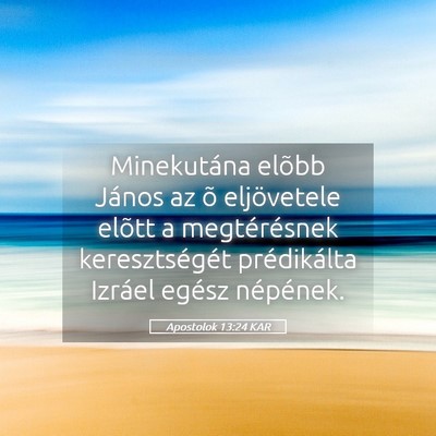 Picture 05 - Apostolok 13:24 KAR - Minekutána elõbb János az õ eljövetele - Bible Verse Picture
