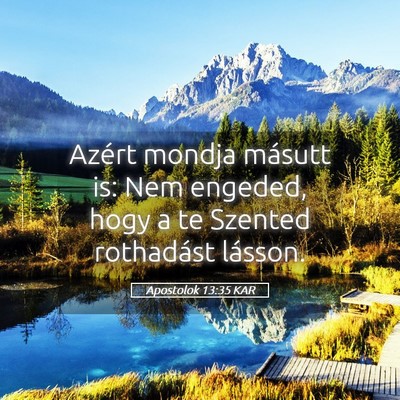 Picture 05 - Apostolok 13:35 KAR - Azért mondja másutt is: Nem engeded, hogy a te - Bible Verse Picture