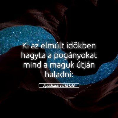 Picture 05 - Apostolok 14:16 KAR - Ki az elmúlt idõkben hagyta a pogányokat mind - Bible Verse Picture