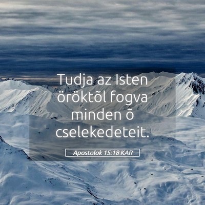 Picture 05 - Apostolok 15:18 KAR - Tudja az Isten öröktõl fogva minden õ - Bible Verse Picture