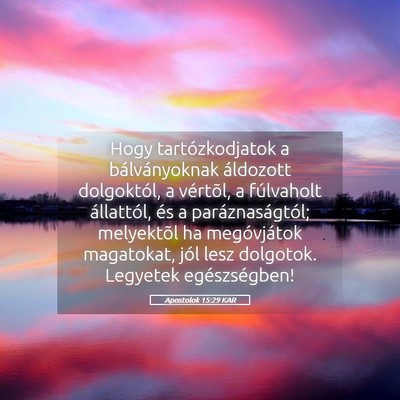 Picture 05 - Apostolok 15:29 KAR - Hogy tartózkodjatok a bálványoknak áldozott - Bible Verse Picture