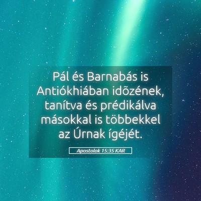 Picture 05 - Apostolok 15:35 KAR - Pál és Barnabás is Antiókhiában idõzének, - Bible Verse Picture