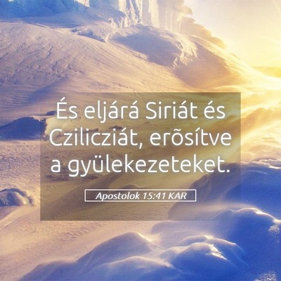 Picture 05 - Apostolok 15:41 KAR - És eljárá Siriát és Czilicziát, erõsítve - Bible Verse Picture