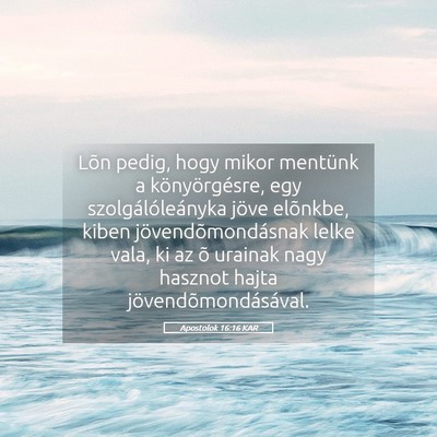 Picture 05 - Apostolok 16:16 KAR - Lõn pedig, hogy mikor mentünk a könyörgésre, - Bible Verse Picture