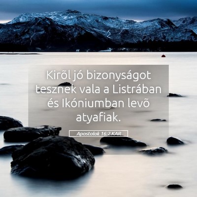 Picture 05 - Apostolok 16:2 KAR - Kirõl jó bizonyságot tesznek vala a Listrában - Bible Verse Picture