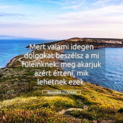 Picture 05 - Apostolok 17:20 KAR - Mert valami idegen dolgokat beszélsz a mi - Bible Verse Picture