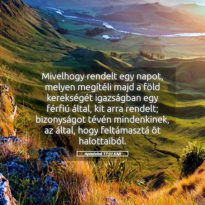 Picture 05 - Apostolok 17:31 KAR - Mivelhogy rendelt egy napot, melyen megítéli - Bible Verse Picture