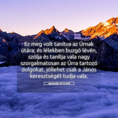Picture 05 - Apostolok 18:25 KAR - Ez meg volt tanítva az Úrnak útára; és - Bible Verse Picture