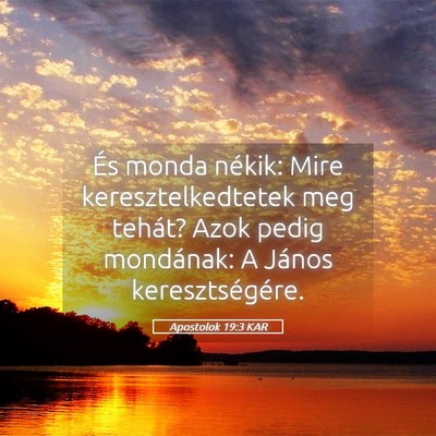 Picture 05 - Apostolok 19:3 KAR - És monda nékik: Mire keresztelkedtetek meg - Bible Verse Picture
