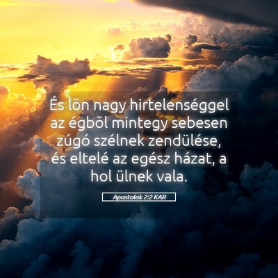 Picture 05 - Apostolok 2:2 KAR - És lõn nagy hirtelenséggel az égbõl mintegy - Bible Verse Picture