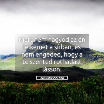 Picture 05 - Apostolok 2:27 KAR - Mert nem hagyod az én lelkemet a sírban, és - Bible Verse Picture
