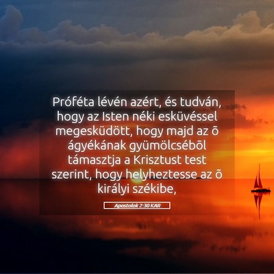 Picture 05 - Apostolok 2:30 KAR - Próféta lévén azért, és tudván, hogy az - Bible Verse Picture