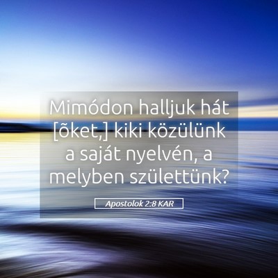 Picture 05 - Apostolok 2:8 KAR - Mimódon halljuk hát [õket,] kiki közülünk a - Bible Verse Picture