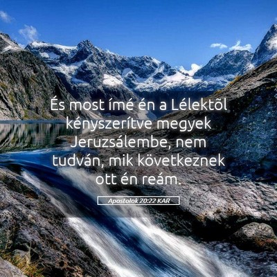 Picture 05 - Apostolok 20:22 KAR - És most ímé én a Lélektõl kényszerítve - Bible Verse Picture