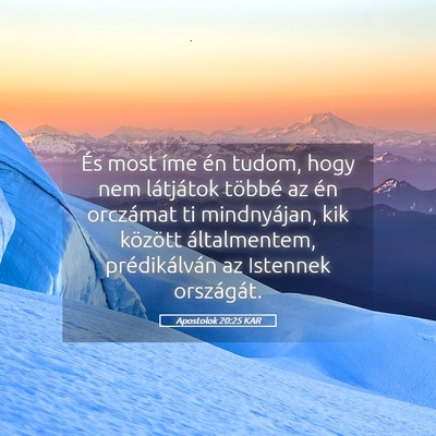 Picture 05 - Apostolok 20:25 KAR - És most íme én tudom, hogy nem látjátok - Bible Verse Picture