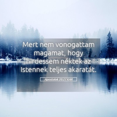 Picture 05 - Apostolok 20:27 KAR - Mert nem vonogattam magamat, hogy hirdessem - Bible Verse Picture