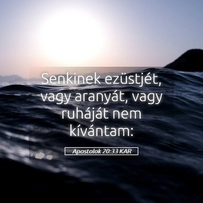 Picture 05 - Apostolok 20:33 KAR - Senkinek ezüstjét, vagy aranyát, vagy - Bible Verse Picture