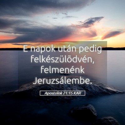 Picture 05 - Apostolok 21:15 KAR - E napok után pedig felkészülõdvén, - Bible Verse Picture