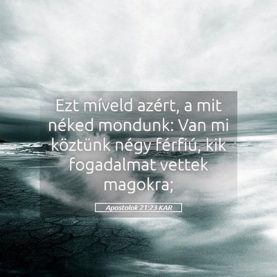 Picture 05 - Apostolok 21:23 KAR - Ezt míveld azért, a mit néked mondunk: Van mi - Bible Verse Picture