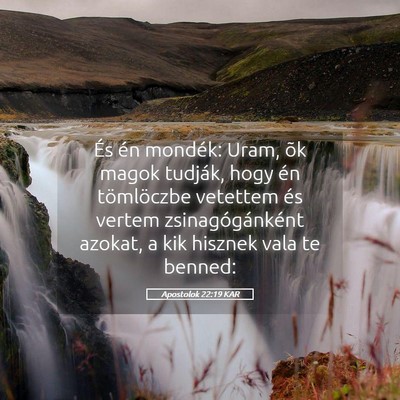 Picture 05 - Apostolok 22:19 KAR - És én mondék: Uram, õk magok tudják, hogy - Bible Verse Picture