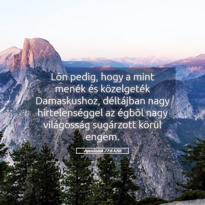 Picture 05 - Apostolok 22:6 KAR - Lõn pedig, hogy a mint menék és közelgeték - Bible Verse Picture