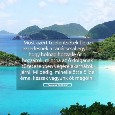 Picture 05 - Apostolok 23:15 KAR - Most azért ti jelentsétek be az ezredesnek a - Bible Verse Picture