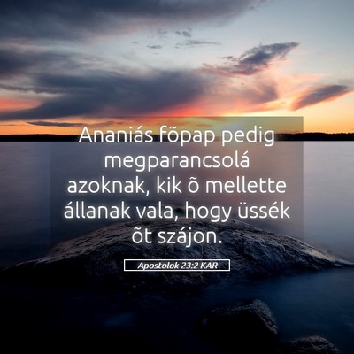 Picture 05 - Apostolok 23:2 KAR - Ananiás fõpap pedig megparancsolá azoknak, kik - Bible Verse Picture