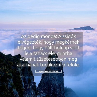 Picture 05 - Apostolok 23:20 KAR - Az pedig monda: A zsidók elvégezték, hogy - Bible Verse Picture