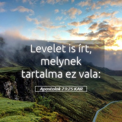 Picture 05 - Apostolok 23:25 KAR - Levelet is írt, melynek tartalma ez - Bible Verse Picture