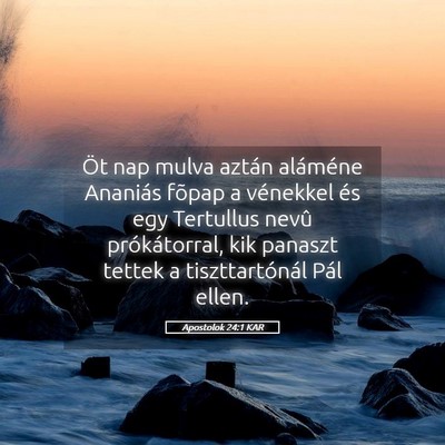 Picture 05 - Apostolok 24:1 KAR - Öt nap mulva aztán aláméne Ananiás fõpap a - Bible Verse Picture