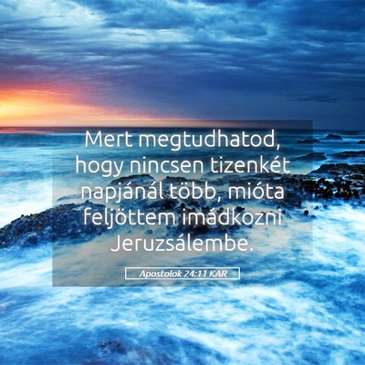 Picture 05 - Apostolok 24:11 KAR - Mert megtudhatod, hogy nincsen tizenkét - Bible Verse Picture