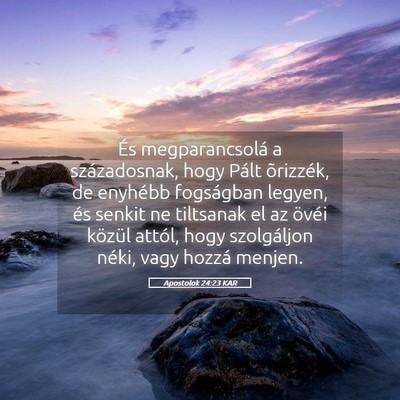 Picture 05 - Apostolok 24:23 KAR - És megparancsolá a századosnak, hogy Pált - Bible Verse Picture