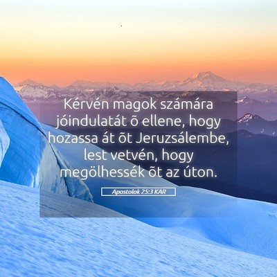 Picture 05 - Apostolok 25:3 KAR - Kérvén magok számára jóindulatát õ ellene, - Bible Verse Picture