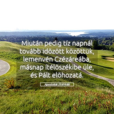Picture 05 - Apostolok 25:6 KAR - Miután pedig tíz napnál tovább idõzött - Bible Verse Picture