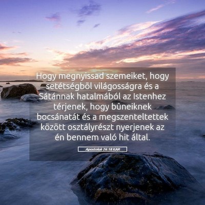 Picture 05 - Apostolok 26:18 KAR - Hogy megnyissad szemeiket, hogy setétségbõl - Bible Verse Picture