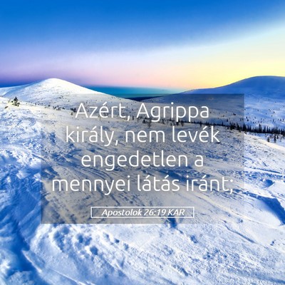 Picture 05 - Apostolok 26:19 KAR - Azért, Agrippa király, nem levék engedetlen a - Bible Verse Picture