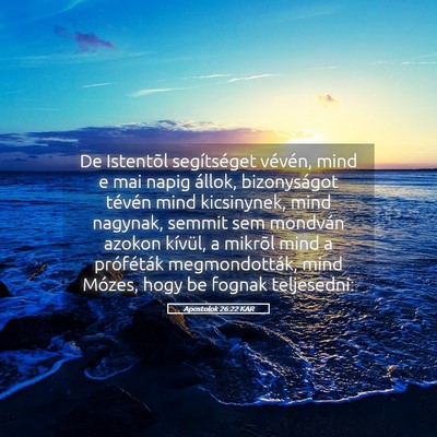Picture 05 - Apostolok 26:22 KAR - De Istentõl segítséget vévén, mind e mai - Bible Verse Picture