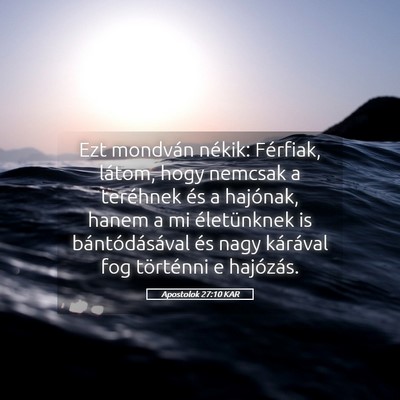 Picture 05 - Apostolok 27:10 KAR - Ezt mondván nékik: Férfiak, látom, hogy - Bible Verse Picture