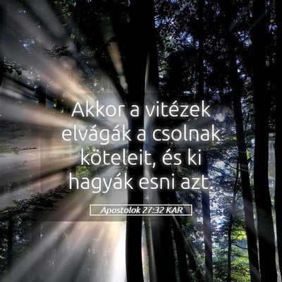 Picture 05 - Apostolok 27:32 KAR - Akkor a vitézek elvágák a csolnak köteleit, - Bible Verse Picture
