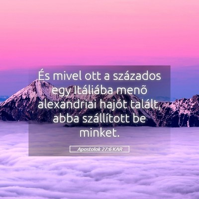 Picture 05 - Apostolok 27:6 KAR - És mivel ott a százados egy Itáliába menõ - Bible Verse Picture