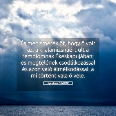 Picture 05 - Apostolok 3:10 KAR - És megismerék õt, hogy õ volt az, a ki - Bible Verse Picture