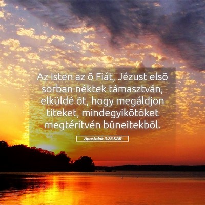 Picture 05 - Apostolok 3:26 KAR - Az Isten az õ Fiát, Jézust elsõ sorban - Bible Verse Picture