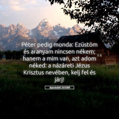 Picture 05 - Apostolok 3:6 KAR - Péter pedig monda: Ezüstöm és aranyam nincsen - Bible Verse Picture