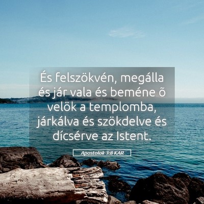Picture 05 - Apostolok 3:8 KAR - És felszökvén, megálla és jár vala és - Bible Verse Picture
