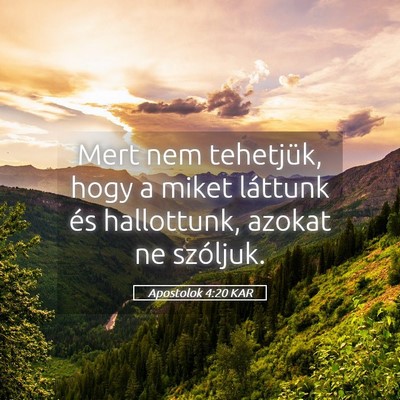 Picture 05 - Apostolok 4:20 KAR - Mert nem tehetjük, hogy a miket láttunk és - Bible Verse Picture